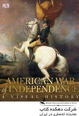 American War of Independence: A Visual History
