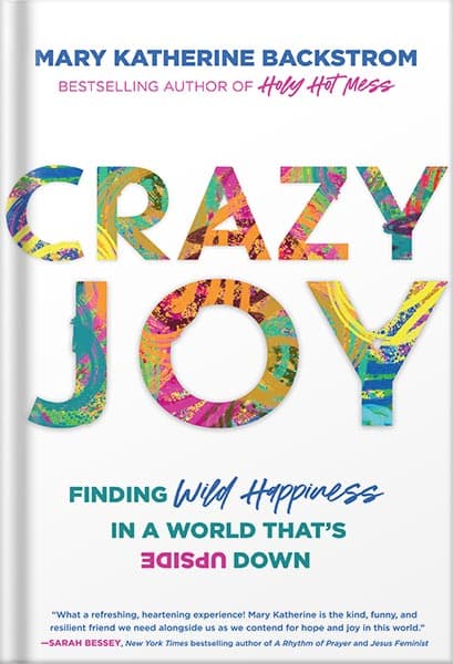 دانلود کتاب Crazy Joy: Finding Wild Happiness in a World That’s Upside Down by Mary Katherine Backstrom