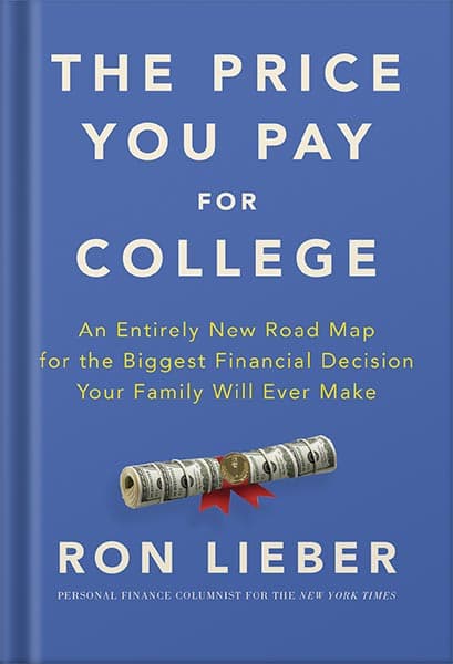 دانلود کتاب The Price You Pay for College: An Entirely New Road Map for the Biggest Financial Decision Your Family Will Ever Make by Ron Lieber
