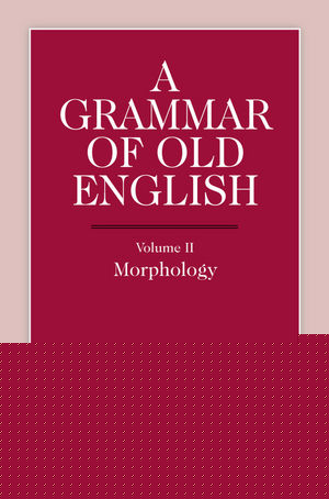 A Grammar of Old English: Morphology, Volume 2