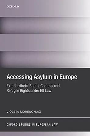 و دانلود نسخه کامل کتاب زبان اصلی Accessing Asylum in Europe: Extraterritorial Border Controls and Refugee Rights under EU Law (Oxford Studies in European Law) | دانلود کتاب خارجی