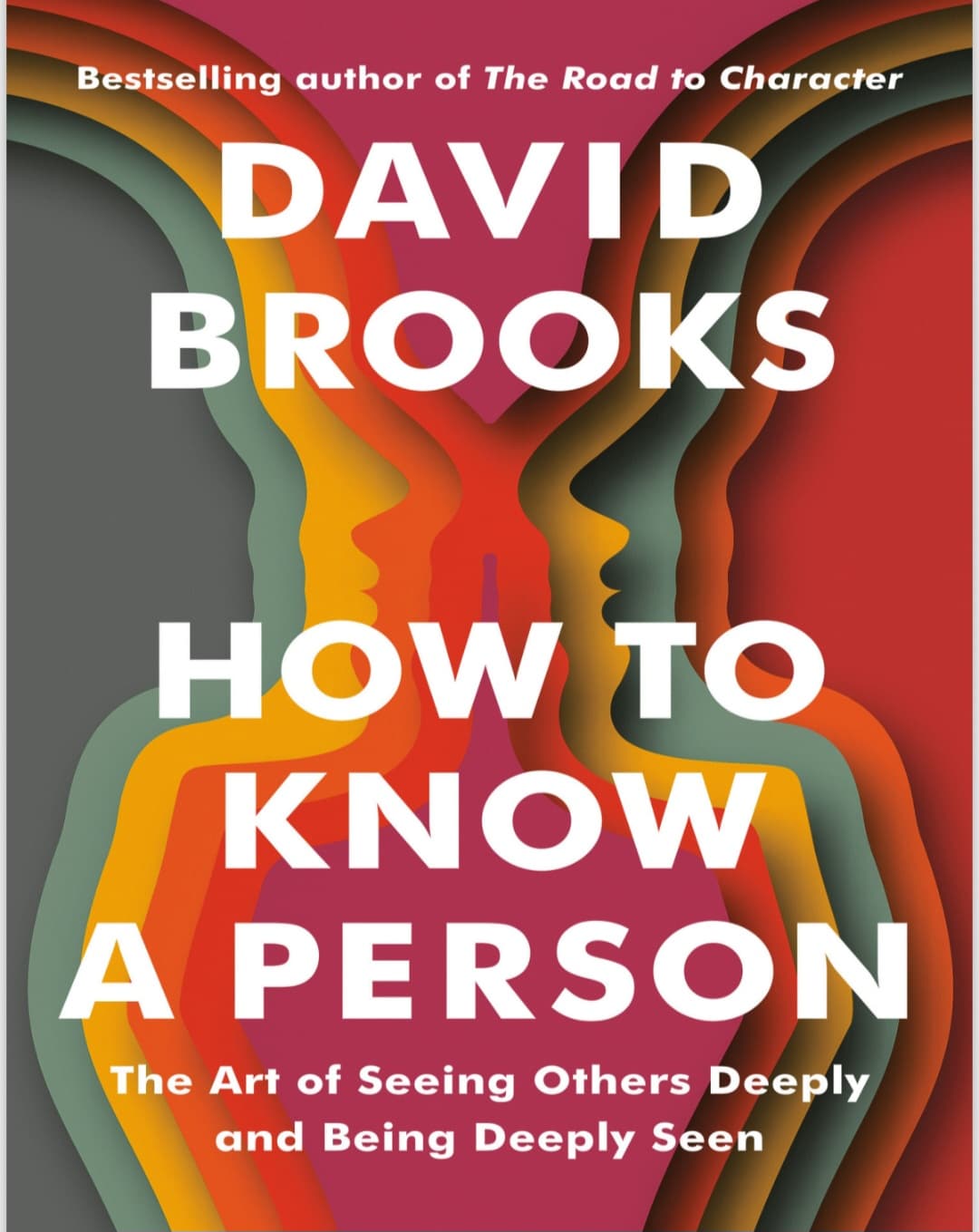 David_Brooks_How_to_Know_a_Person_The_Art_of_Seeing_Others_Deeply : دیوید بروکس، چگونه یک نفر را بشناسیم: هنر درک عمیق دیگران