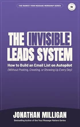 و دانلود نسخه کامل کتاب زبان اصلی The Invisible Leads System: How to Build an Email List on Autopilot (Without Posting, Creating, or Showing Up Every Day) (The Market Your Message Workshop Series
