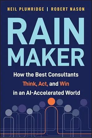 و دانلود نسخه کامل کتاب زبان اصلی Rainmaker: How the Best Consultants Think, Act, and Win in an AI-Accelerated World | دانلود کتاب خارجی