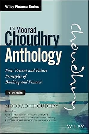 و دانلود نسخه کامل کتاب زبان اصلی The Moorad Choudhry Anthology: Past, Present and Future Principles of Banking and Finance (Wiley Finance) PDF | دانلود کتاب خارجی
