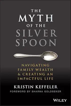 و دانلود نسخه کامل کتاب زبان اصلی The Myth of the Silver Spoon: Navigating Family Wealth and Creating an Impactful Life PDF | دانلود کتاب خارجی