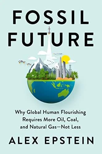 و دانلود نسخه کامل کتاب زبان اصلی Fossil Future: Why Global Human Flourishing Requires More Oil, Coal, and Natural Gas–Not Less Kindle Edition PDF | دانلود کتاب خارجی