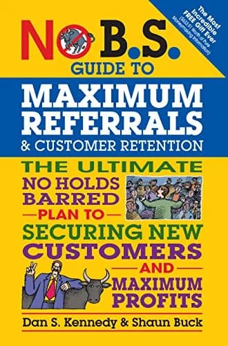 و دانلود نسخه کامل کتاب زبان اصلی No B.S. Guide to Maximum Referrals and Customer Retention: The Ultimate No Holds Barred Plan to Securing New Customers and Maximum Profits Kindle Edition PDF | د