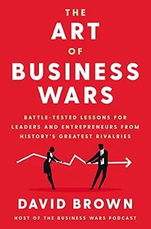 و دانلود نسخه کامل کتاب زبان اصلی The Art of Business Wars: Battle-Tested Lessons for Leaders and Entrepreneurs from History’s Greatest Rivalries PDF | دانلود کتاب خارجی