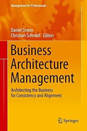 و دانلود نسخه کامل کتاب زبان اصلی Business Architecture Management: Architecting the Business for Consistency and Alignment (Management for Professionals) PDF | دانلود کتاب خارجی