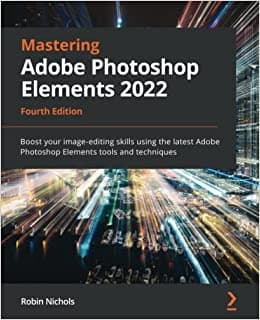 کتاب Mastering Adobe Photoshop Elements 2022: Boost your image-editing skills using the latest Adobe Photoshop Elements tools and techniques, 4th Edition — تصویر ۲