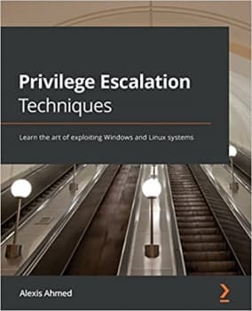 کتاب Privilege Escalation Techniques: Learn the art of exploiting Windows and Linux systems