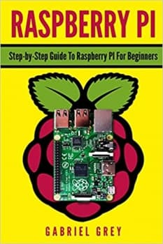 کتابRASPBERRY PI: Step-by-Step Guide To Raspberry Pi For Beginners