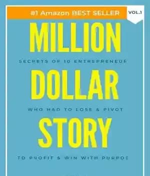 دانلود کتاب Million Dollar Story: Secrets of 10 Entrepreneurs Who Had to Lose and Pivot To Profit and WIN With…