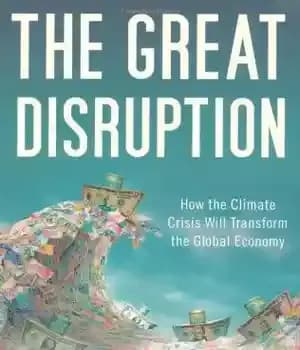 دانلود کتاب The Great Disruption: How the Climate Crisis Will Transform the Global Economy – اختلال بزرگ: چگونه بحران آب…