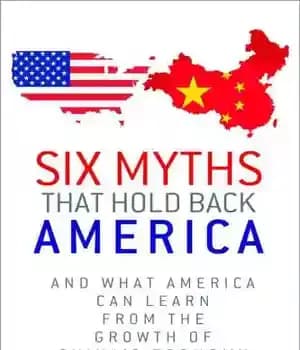 دانلود کتاب Six Myths that Hold Back America: And What America Can Learn from the Growth of China’s Economy –…