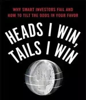 دانلود کتاب Heads I win, tails I win: why smart investors fail and how to tilt the odds in your…