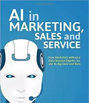 دانلود کتاب AI in Marketing, Sales and Service: How Marketers without a Data Science Degree can use AI, Big Data…