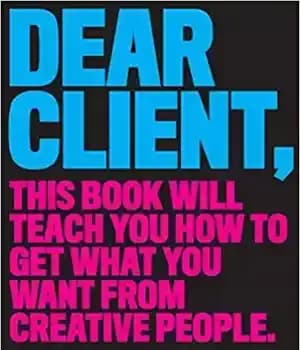 دانلود کتاب Dear Client: This Book Will Teach You How to Get What You Want from Creative People – مشتری…