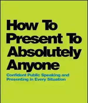 دانلود کتاب How to Present to Absolutely Anyone: Confident Public Speaking and Presenting in Every Situation – نحوه ارائه به…