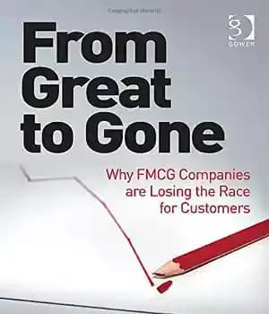 دانلود کتاب From Great to Gone: Why FMCG Companies are Losing the Race for Customers – از عالی تا رفته:…