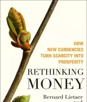 دانلود کتاب Rethinking money: how new currencies turn scarcity into prosperity – بازاندیشی پول: چگونه ارزهای جدید کمبود را به…