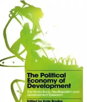 دانلود کتاب The political economy of development: the World Bank, neoliberalism and development research – اقتصاد سیاسی توسعه: بانک جهانی،…