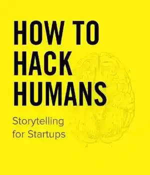 دانلود کتاب How to Hack Humans: Storytelling for Startups – چگونه انسان ها را هک کنیم: داستان سرایی برای استارتاپ…