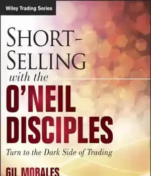 دانلود کتاب Short selling with the O’Neil disciples: turn to the dark side of trading – فروش کوتاه با شاگردان…