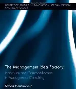 دانلود کتاب The Management Idea Factory: Innovation and Commodification in Management Consulting – کارخانه ایده مدیریت: نوآوری و کالاسازی در…