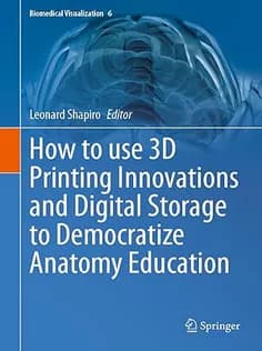 دانلود کتاب How to Use 3D Printing Innovations and Digital Storage to Democratize Anatomy Education