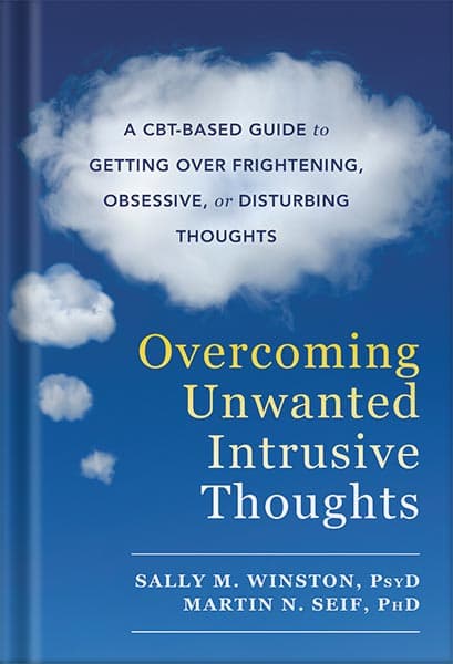 دانلود کتاب Overcoming Unwanted Intrusive Thoughts: A CBT-Based Guide to Getting Over Frightening, Obsessive, or Disturbing Thoughts by Sally M. Winston