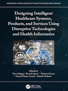 دانلود کتاب Designing Intelligent Healthcare Systems, Products, and Services Using Disruptive Technologies and Health Informatics