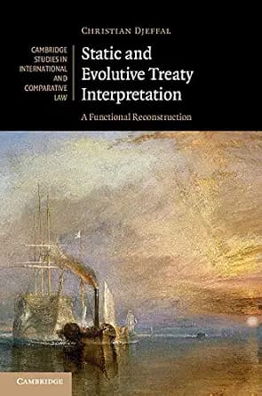 و دانلود نسخه کامل کتاب زبان اصلی Static and Evolutive Treaty Interpretation: A Functional Reconstruction (Cambridge Studies in International and Comparative Law Book 124) | دانلود کتاب خارجی