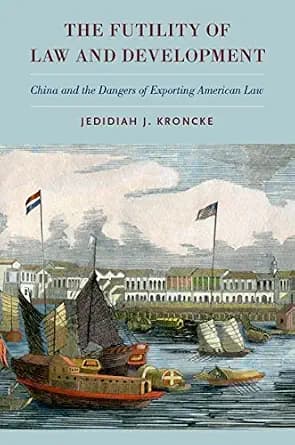 و دانلود نسخه کامل کتاب زبان اصلی The Futility of Law and Development: China and the Dangers of Exporting American Law | دانلود کتاب خارجی