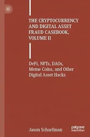 و دانلود نسخه کامل کتاب زبان اصلی The Cryptocurrency and Digital Asset Fraud Casebook, Volume II: DeFi, NFTs, DAOs, Meme Coins, and Other Digital Asset Hacks PDF | دانلود کتاب خارجی