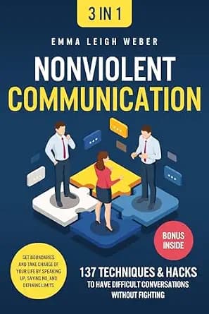 و دانلود نسخه کامل کتاب زبان اصلی Nonviolent Communication [3-in-1]: 137 Techniques & Hacks to Have Difficult Conversations Without Fighting. Set Boundaries and Take Charge of your Life by S