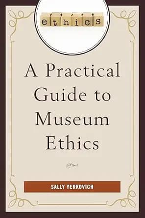 و دانلود نسخه کامل کتاب زبان اصلی A Practical Guide to Museum Ethics PDF | دانلود کتاب خارجی