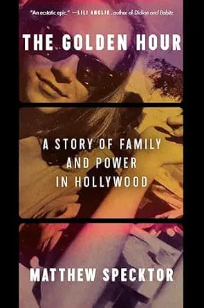 و دانلود نسخه کامل کتاب زبان اصلی The Golden Hour: A Story of Family and Power in Hollywood PDF | دانلود کتاب خارجی