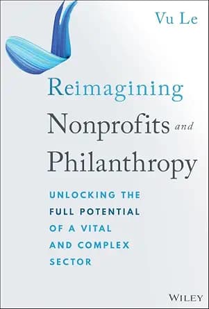 و دانلود نسخه کامل کتاب زبان اصلی Reimagining Nonprofits and Philanthropy: Unlocking the Full Potential of a Vital and Complex Sector PDF | دانلود کتاب خارجی