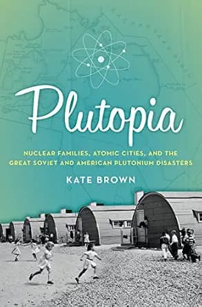 و دانلود نسخه کامل کتاب زبان اصلی Plutopia: Nuclear Families, Atomic Cities, and the Great Soviet and American Plutonium Disasters PDF | دانلود کتاب خارجی