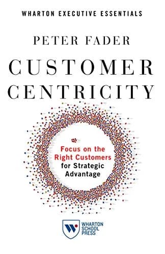 و دانلود نسخه کامل کتاب زبان اصلی Customer Centricity: Focus on the Right Customers for Strategic Advantage (Wharton Executive Essentials) Kindle Edition PDF | دانلود کتاب خارجی