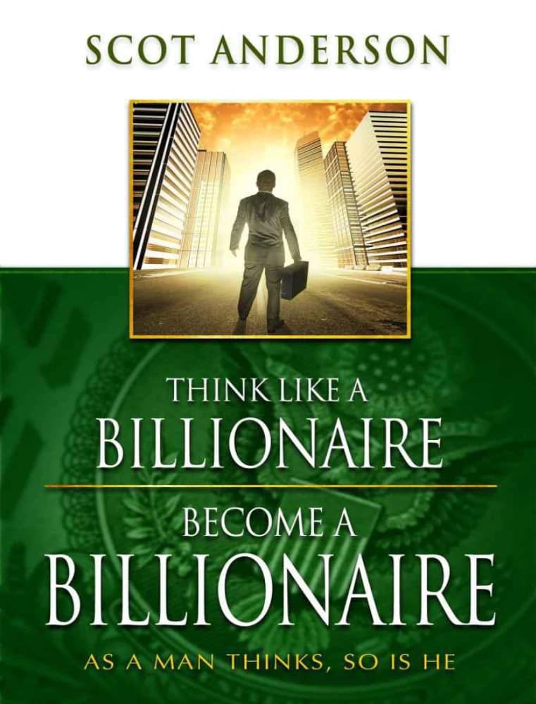کتاب Think Like a Billionaire, Become a Billionaire (مثل یک میلیاردر فکر کن، میلیاردر شو) نسخه انگلیسی PDF | Scot Anderson