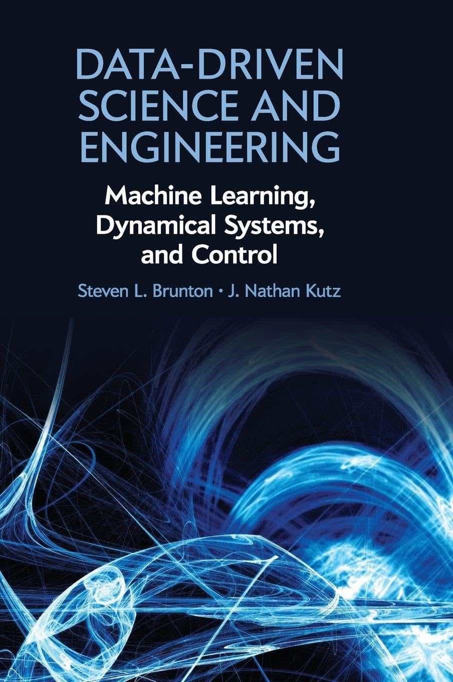 کتاب Data Driven Science & Engineering Machine Learning, Dynamical Systems, and Control (علم و مهندسی داده‌محور: یادگیری ماشین، سیستم‌های دینامیکی و کنترل) نسخه انگلیسی PDF | استیون ال. برانتون و