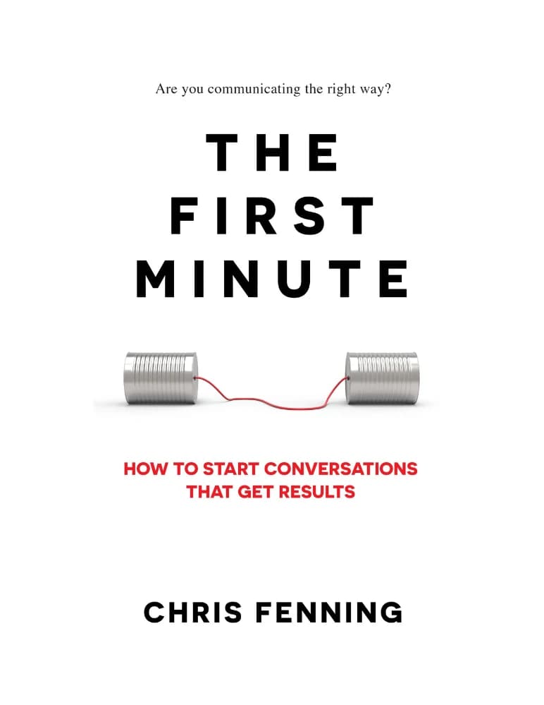 کتاب The First Minute: How to Start Conversations That Get Results (دقیقه اول؛ چگونه گفتگوهایی نتیجه‌بخش آغاز کنیم) نسخه انگلیسی PDF | کریس فن هیدن