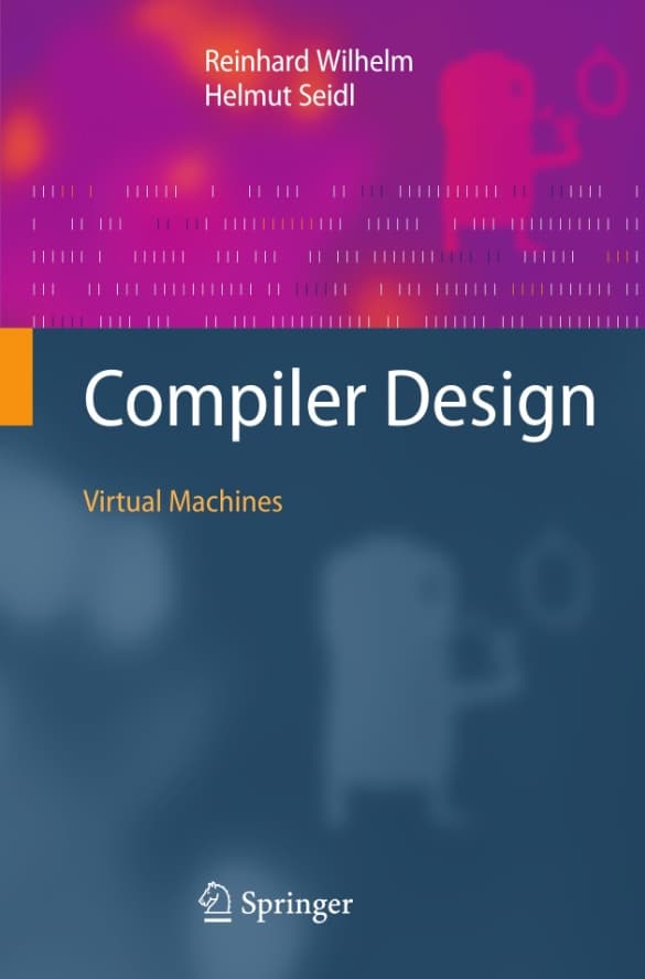 کتاب Compiler Design Virtual Machines (طراحی کامپایلر و ماشینهای مجازی) نسخه انگلیسی PDF | هلموت زایدل و راینهارد ویلهلم