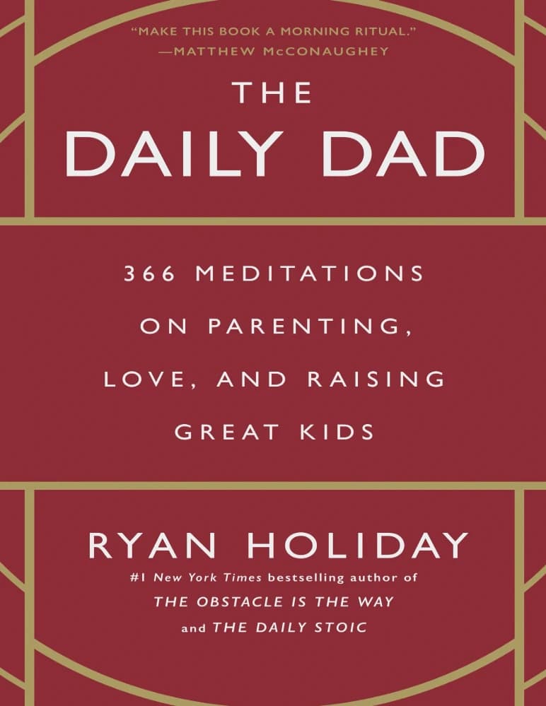 کتاب The Daily Dad: 366 Meditations on Parenting, Love, and Raising Great Kids (پدر روزانه؛ ۳۶۶ مراقبه درباره فرزندپروری و عشق) نسخه انگلیسی PDF | رایان هالیدی