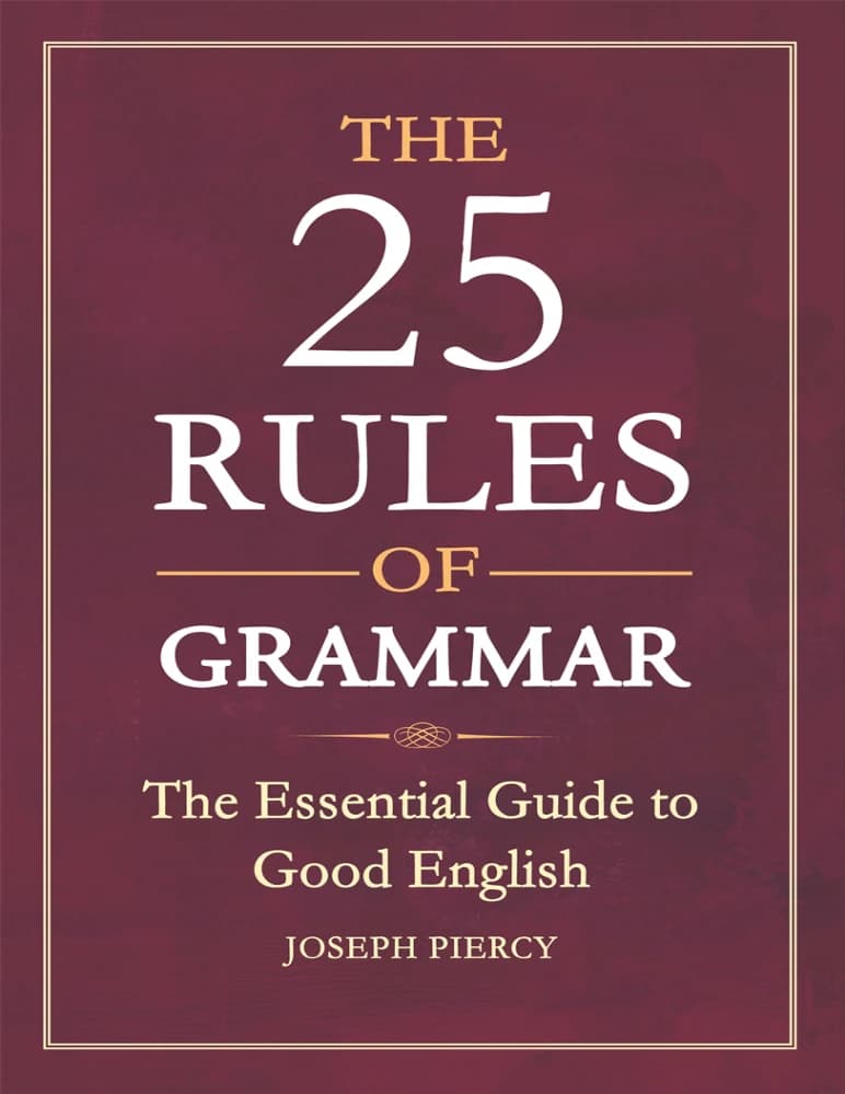 کتاب The 25 Rules of Grammar: The Essential Guide to Good English (۲۵ قانون دستور زبان؛ راهنمای ضروری انگلیسی صحیح) نسخه انگلیسی PDF | جوزف پیرسی
