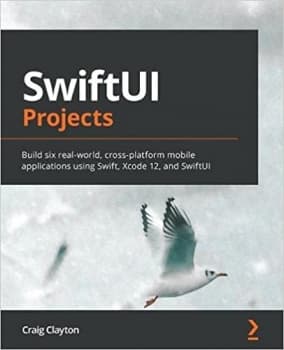 کتابSwiftUI Projects: Build six real-world, cross-platform mobile applications using Swift, Xcode 12, and SwiftUI