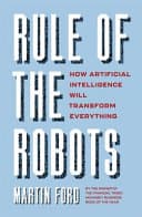 کتاب Rule of the Robots: How Artificial Intelligence Will Transform Everything